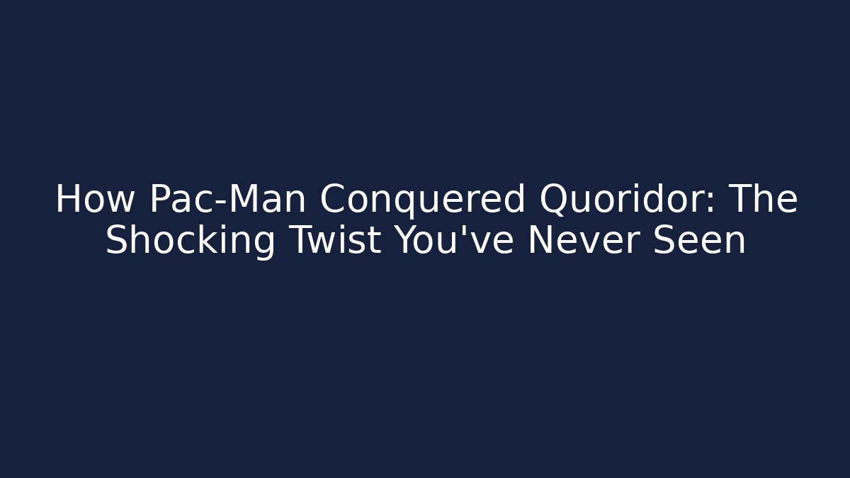 How Pac-Man Conquered Quoridor: The Shocking Twist You’ve Never Seen
