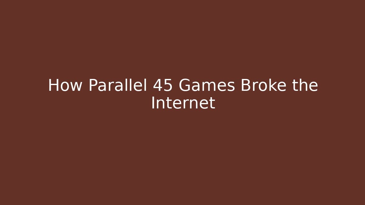 How Parallel 45 Games Broke the Internet - Create More Assets