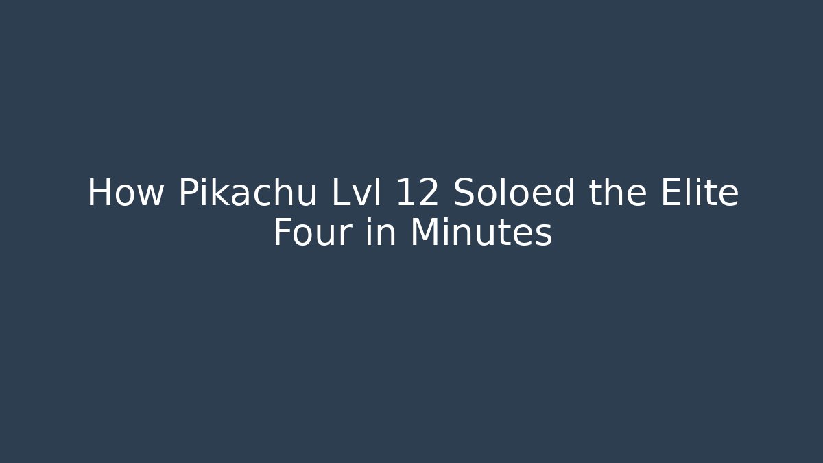 How Pikachu Lvl 12 Soloed the Elite Four in Minutes