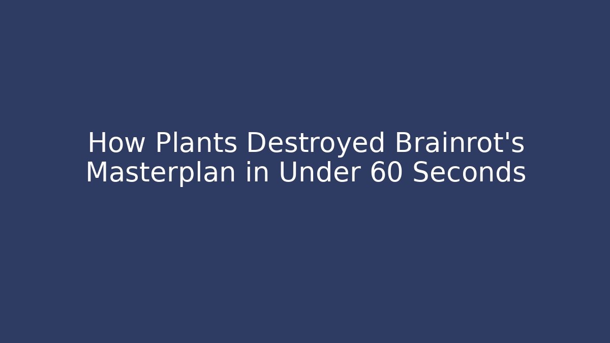 How Plants Destroyed Brainrot’s Masterplan in Under 60 Seconds