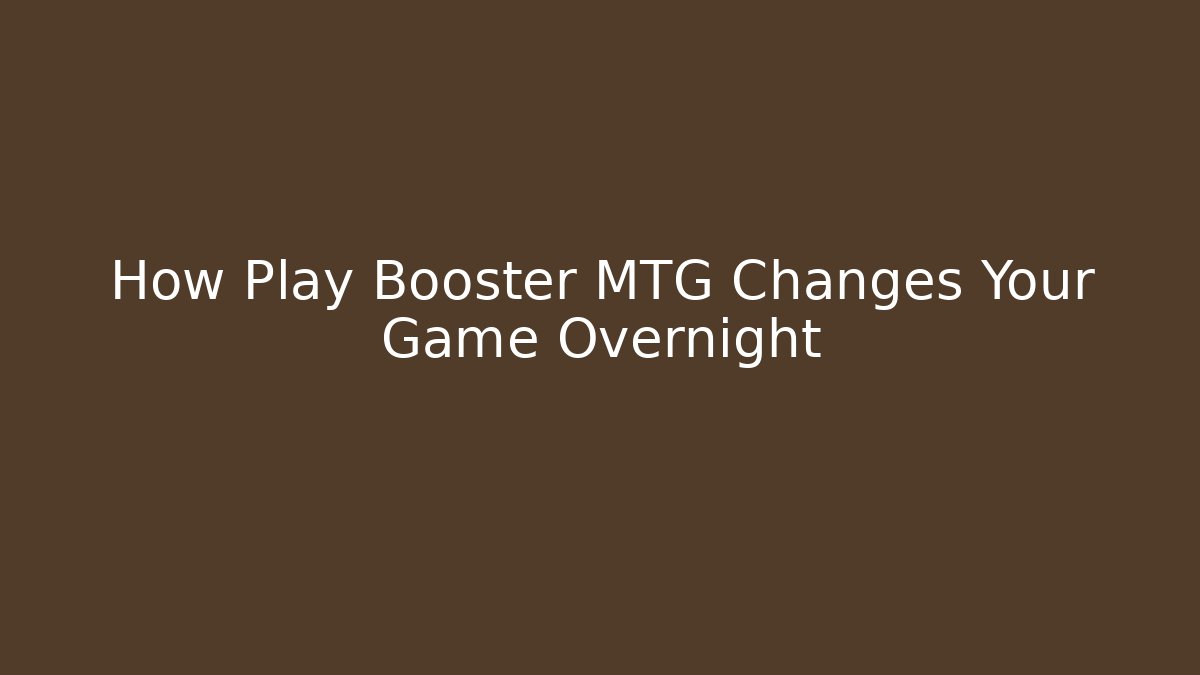 How Play Booster MTG Changes Your Game Overnight - Create More Assets