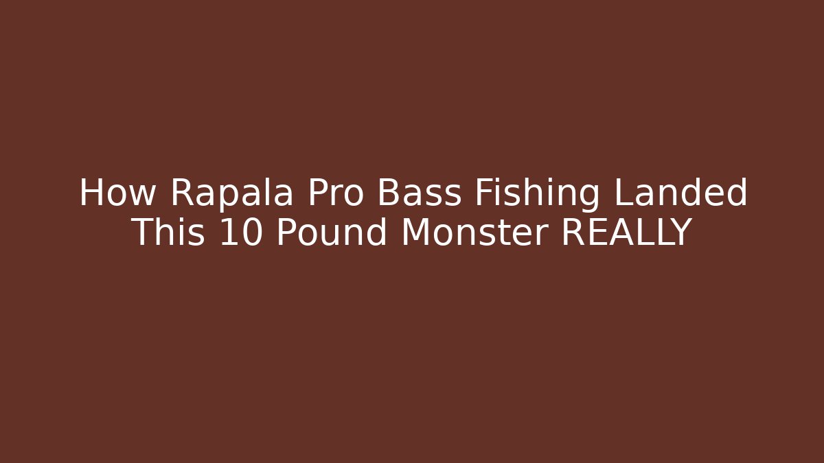 How Rapala Pro Bass Fishing Landed This 10 Pound Monster REALLY