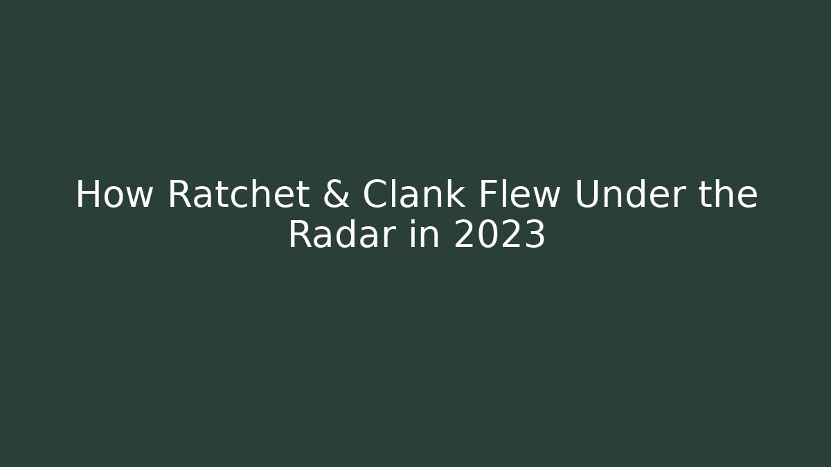 How Ratchet & Clank Flew Under the Radar in 2023