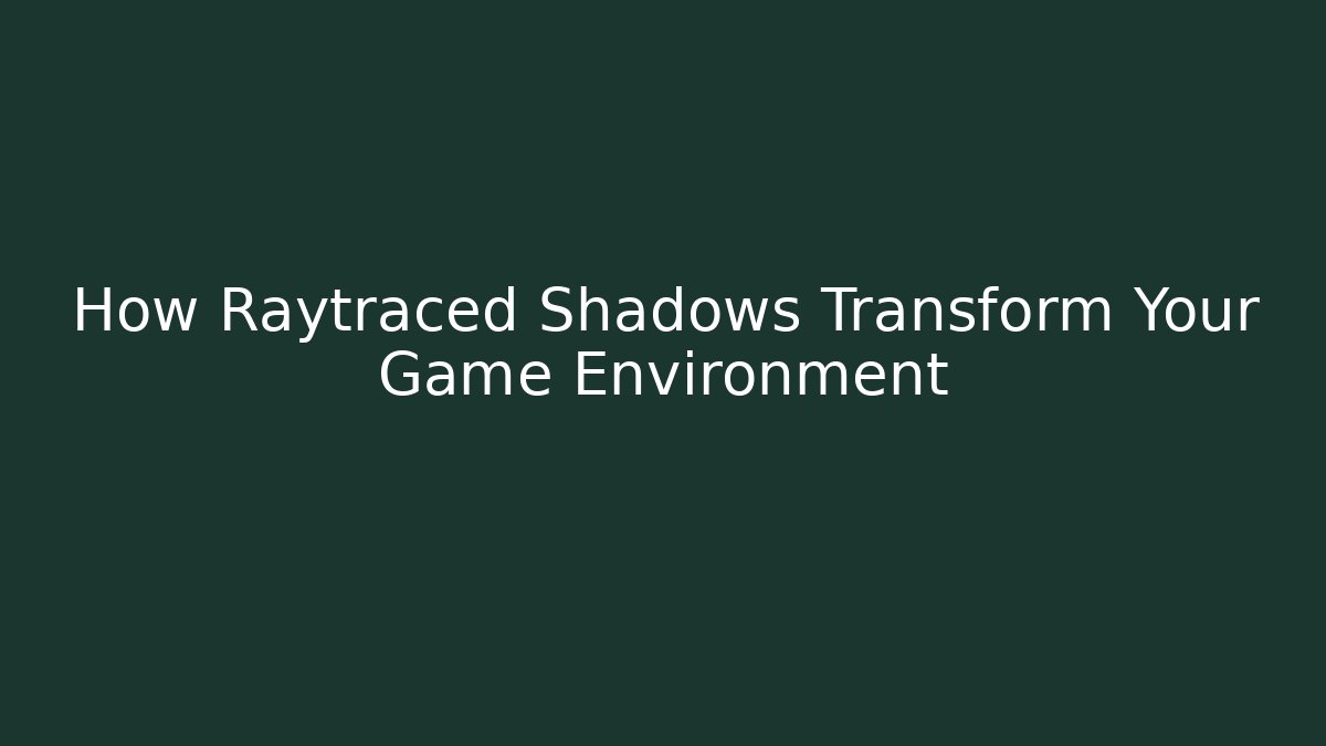 How Raytraced Shadows Transform Your Game Environment - Create More Assets