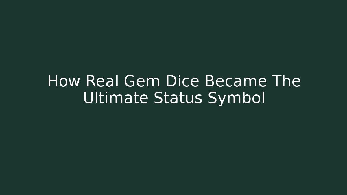 How Real Gem Dice Became The Ultimate Status Symbol - Create More Assets