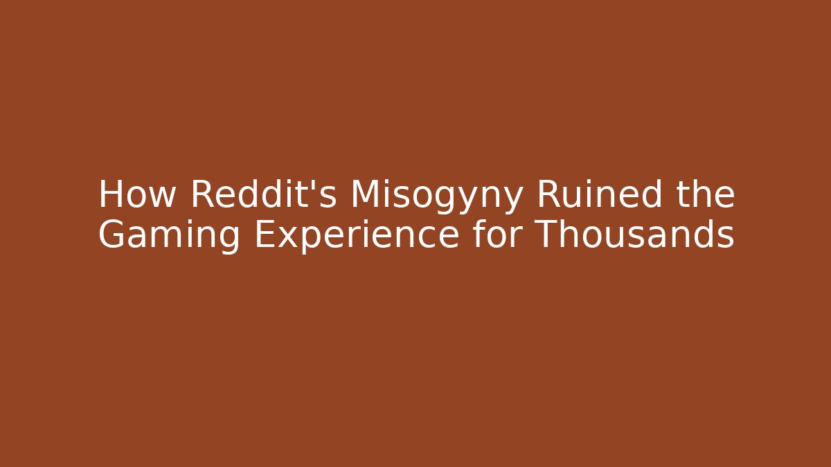 How Reddit's Misogyny Ruined the Gaming Experience for Thousands