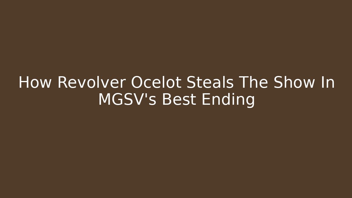 How Revolver Ocelot Steals The Show In MGSV's Best Ending