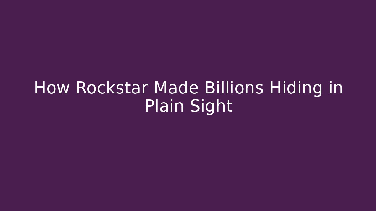 How Rockstar Made Billions Hiding in Plain Sight