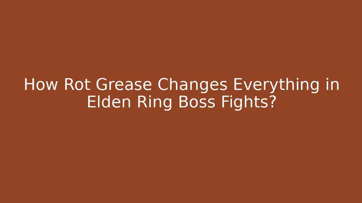 How Rot Grease Changes Everything in Elden Ring Boss Fights? - Create More Assets