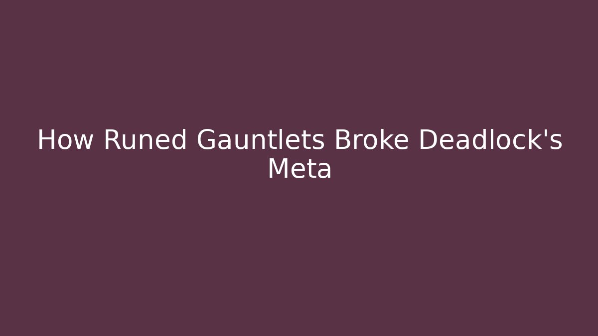 How Runed Gauntlets Broke Deadlock's Meta