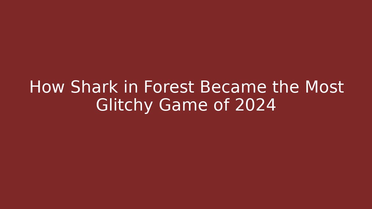 How Shark in Forest Became the Most Glitchy Game of 2024