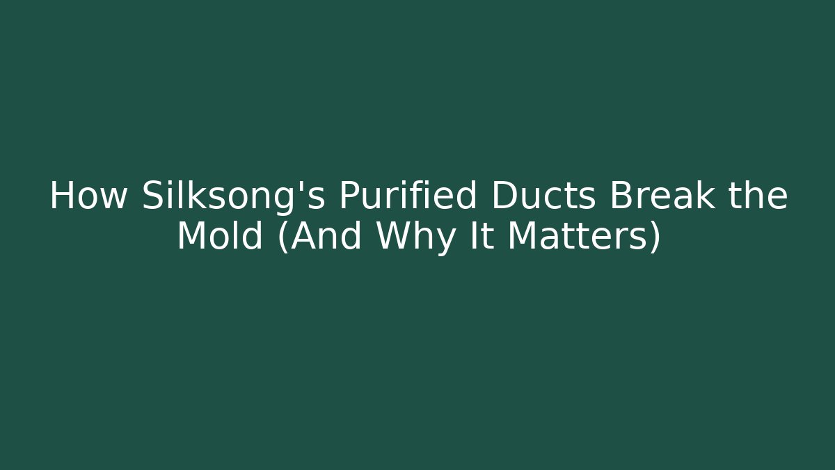 How Silksong's Purified Ducts Break the Mold (And Why It Matters)