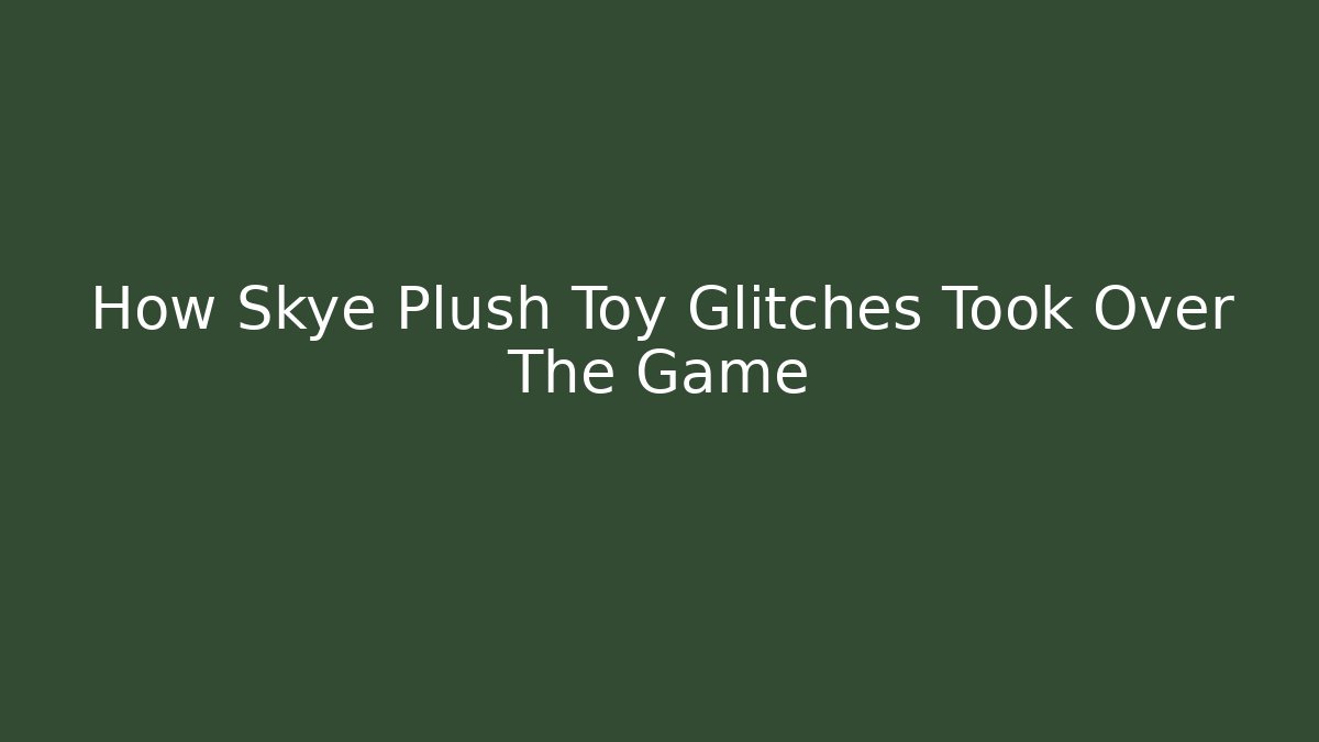 How Skye Plush Toy Glitches Took Over The Game