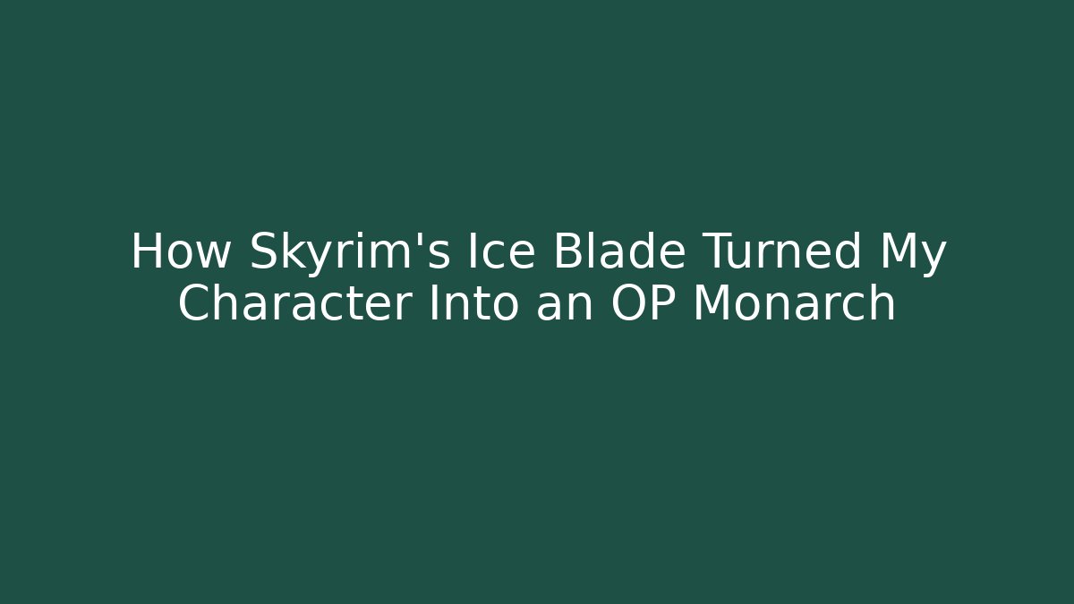 How Skyrim's Ice Blade Turned My Character Into an OP Monarch