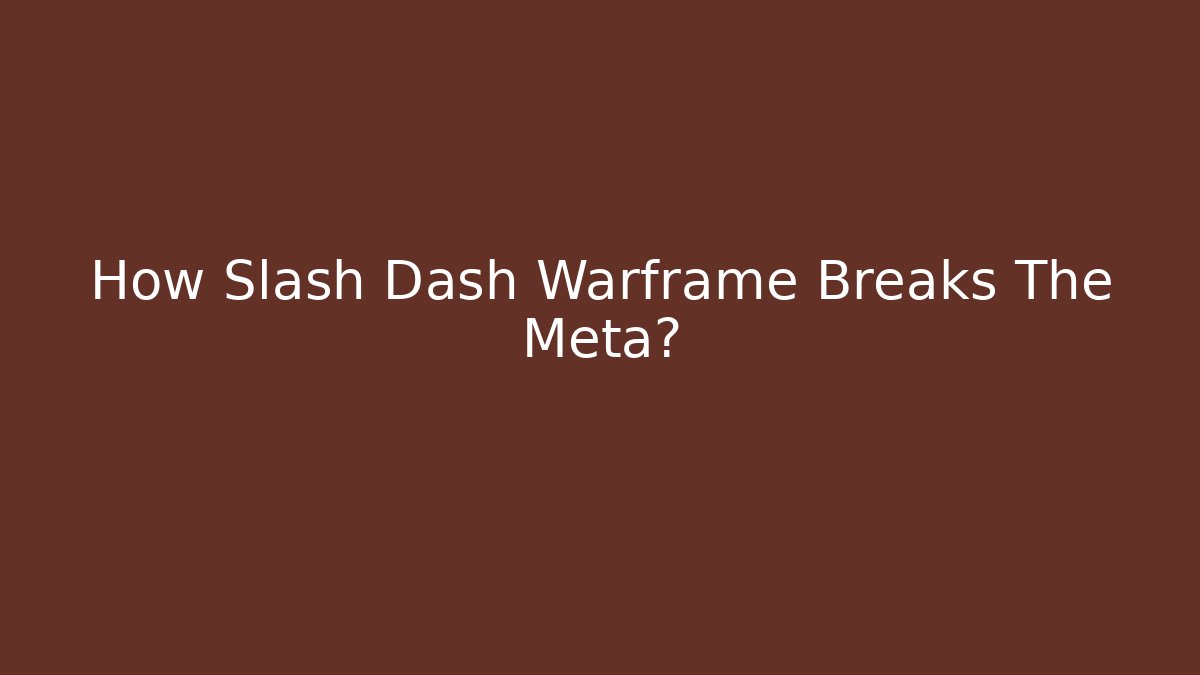 How Slash Dash Warframe Breaks The Meta?