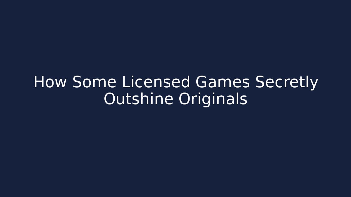 How Some Licensed Games Secretly Outshine Originals