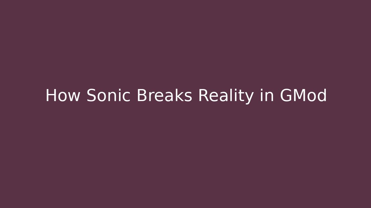 How Sonic Breaks Reality in GMod - Create More Assets