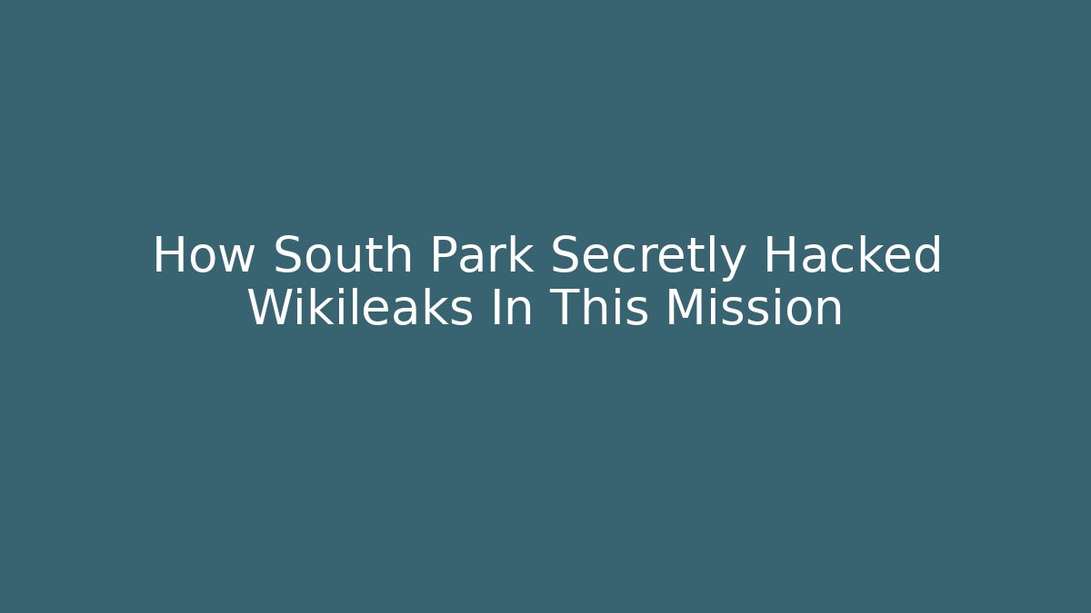 How South Park Secretly Hacked Wikileaks In This Mission