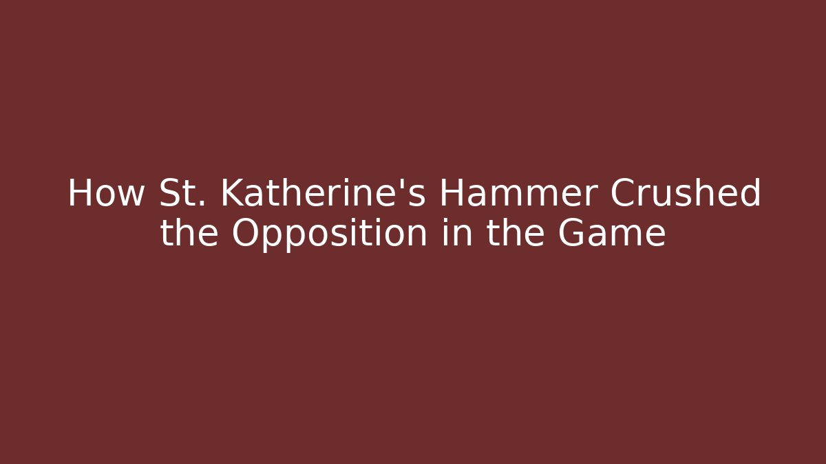 How St. Katherine's Hammer Crushed the Opposition in the Game