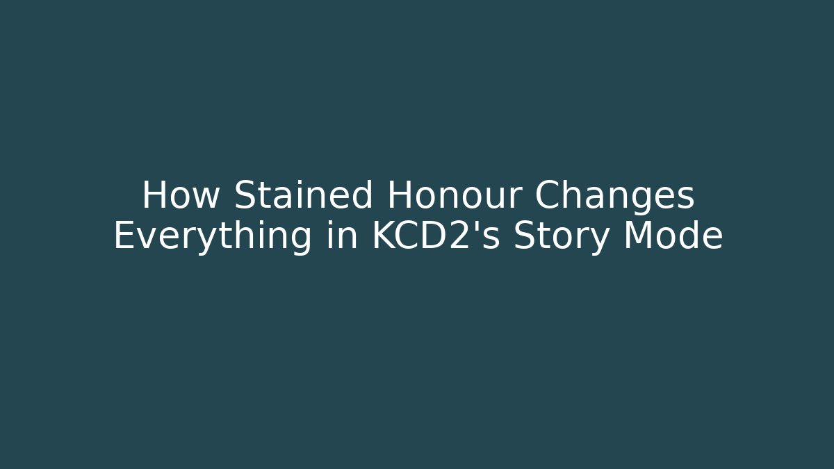 How Stained Honour Changes Everything in KCD2’s Story Mode