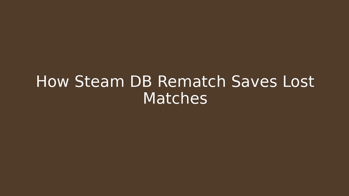 How Steam DB Rematch Saves Lost Matches