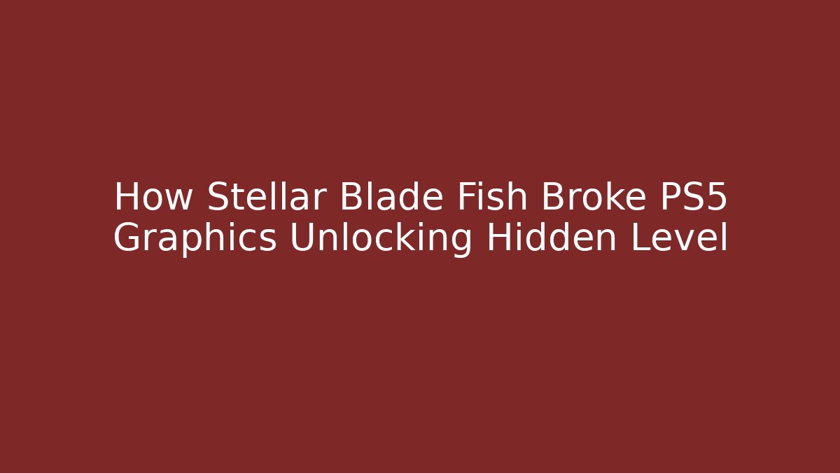 How Stellar Blade Fish Broke PS5 Graphics Unlocking Hidden Level