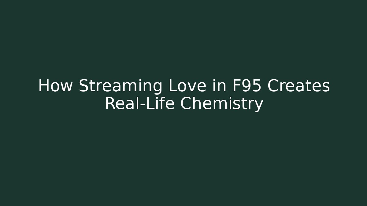 How Streaming Love in F95 Creates Real-Life Chemistry
