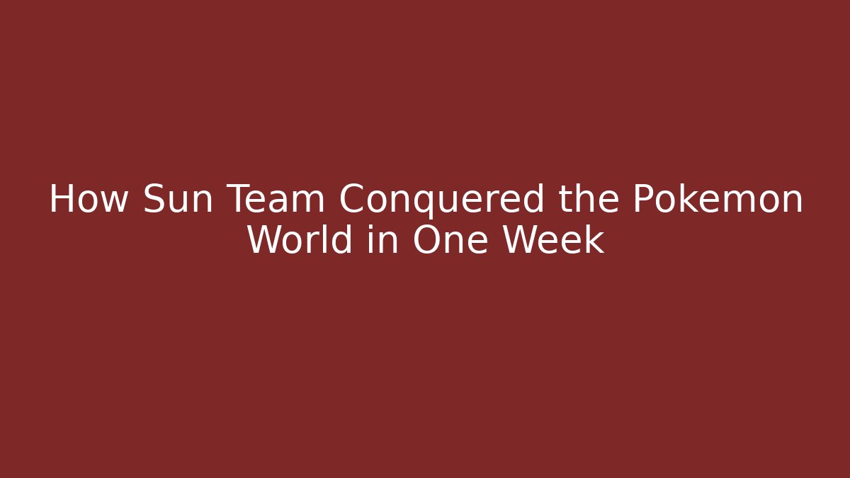 How Sun Team Conquered the Pokemon World in One Week