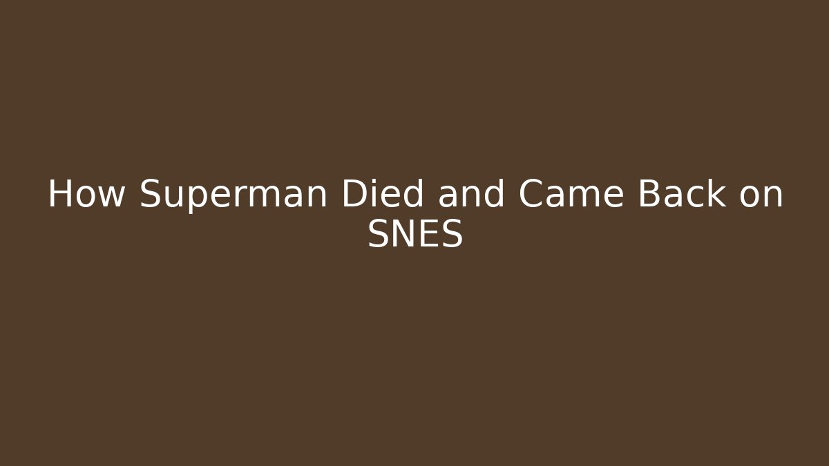 How Superman Died and Came Back on SNES