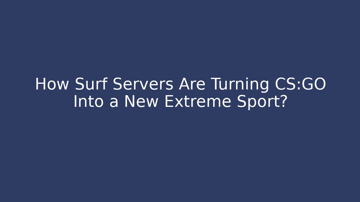How Surf Servers Are Turning CS:GO Into a New Extreme Sport?