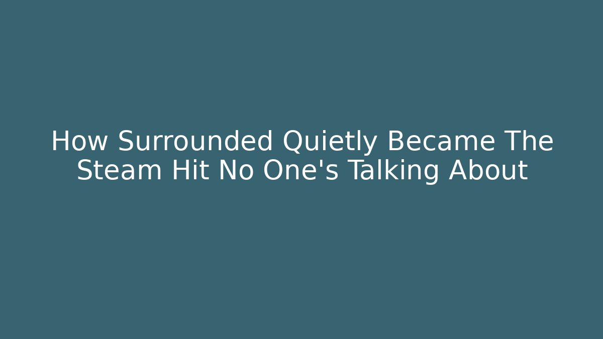 How Surrounded Quietly Became The Steam Hit No One’s Talking About