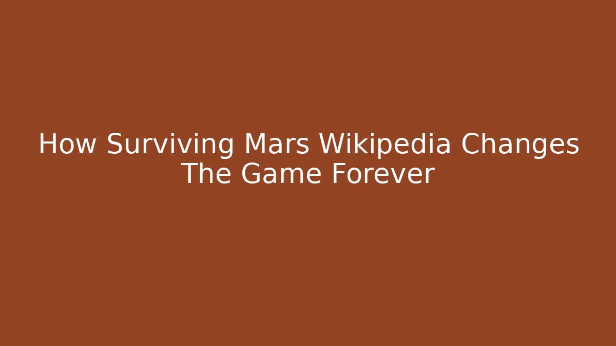 How Surviving Mars Wikipedia Changes The Game Forever