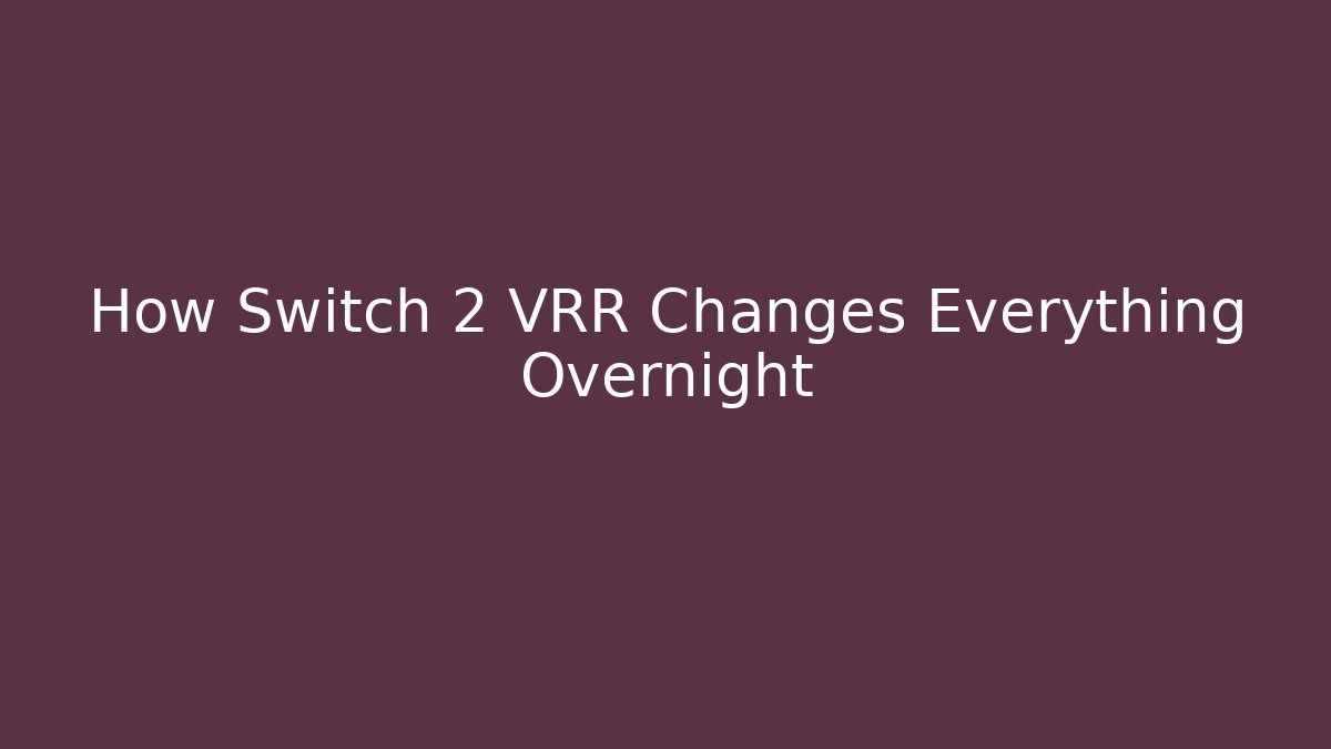 How Switch 2 VRR Changes Everything Overnight