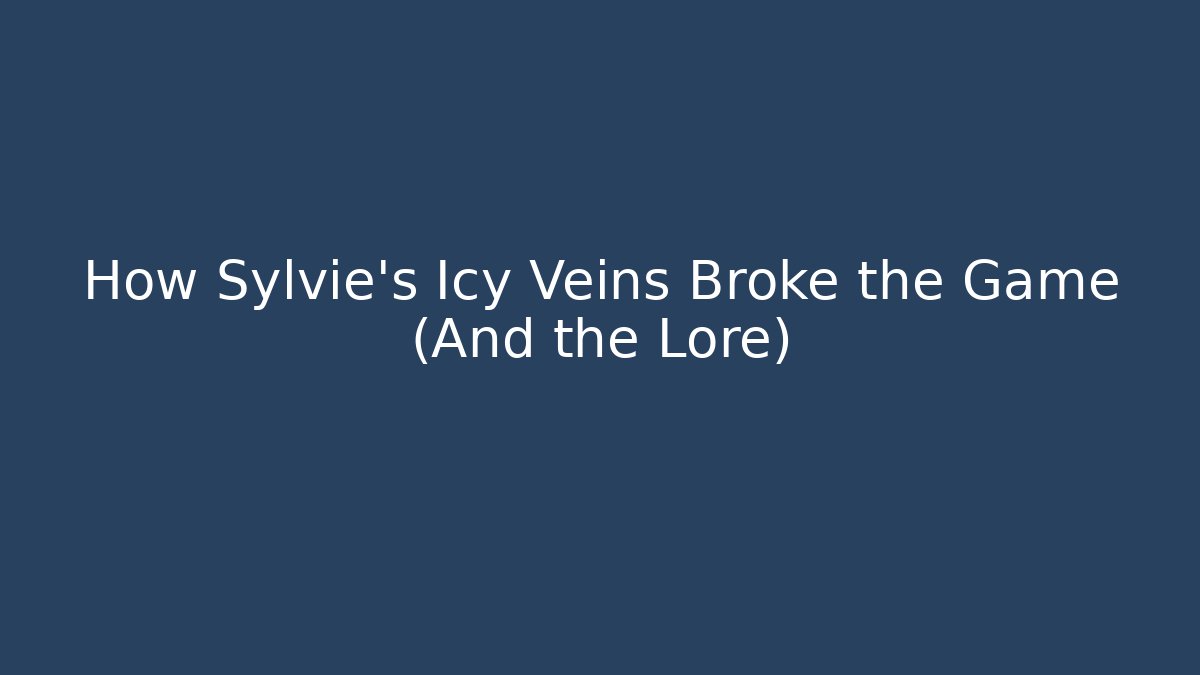How Sylvie's Icy Veins Broke the Game (And the Lore)
