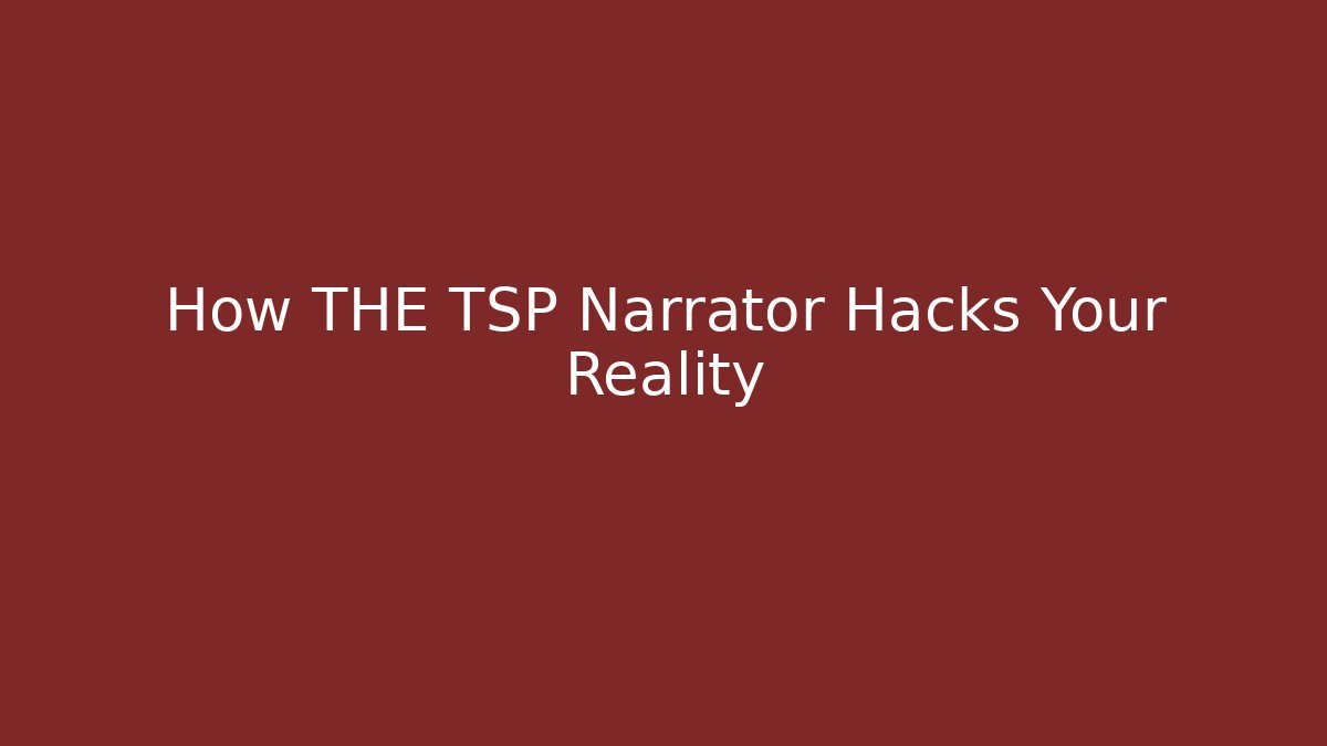 How THE TSP Narrator Hacks Your Reality - Create More Assets