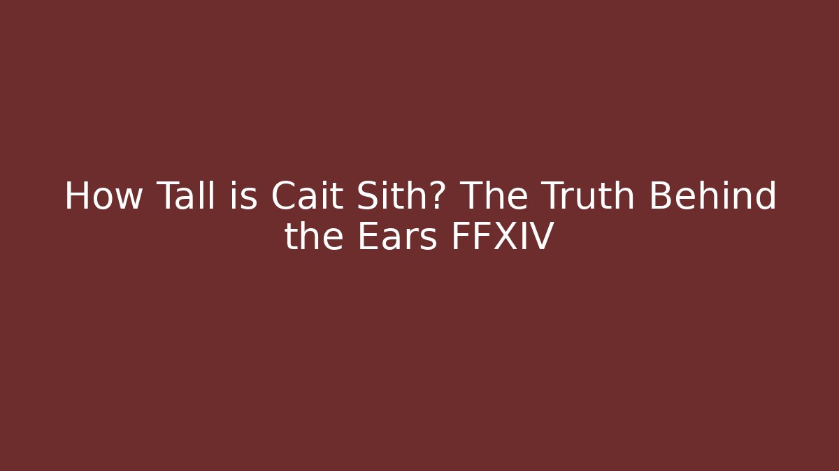 How Tall is Cait Sith? The Truth Behind the Ears FFXIV