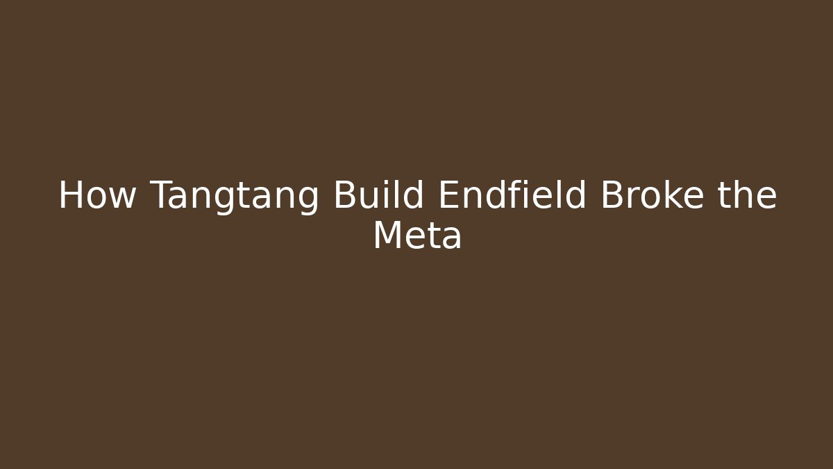 How Tangtang Build Endfield Broke the Meta