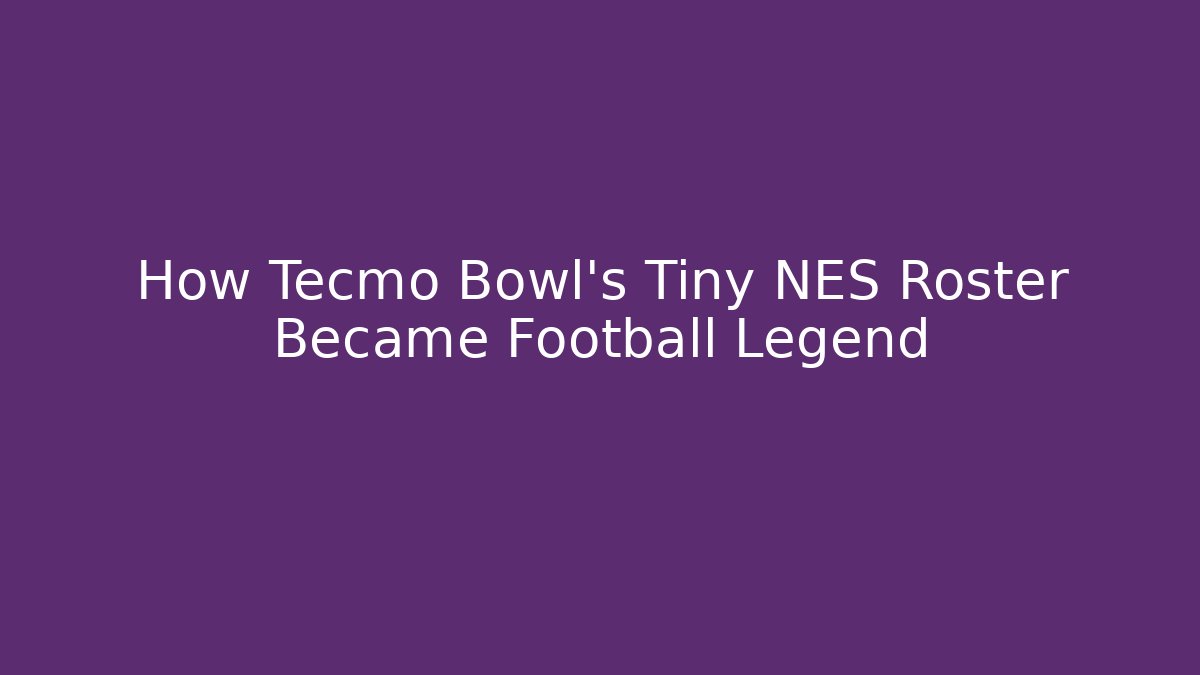 How Tecmo Bowl’s Tiny NES Roster Became Football Legend