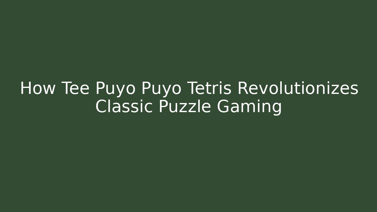 How Tee Puyo Puyo Tetris Revolutionizes Classic Puzzle Gaming
