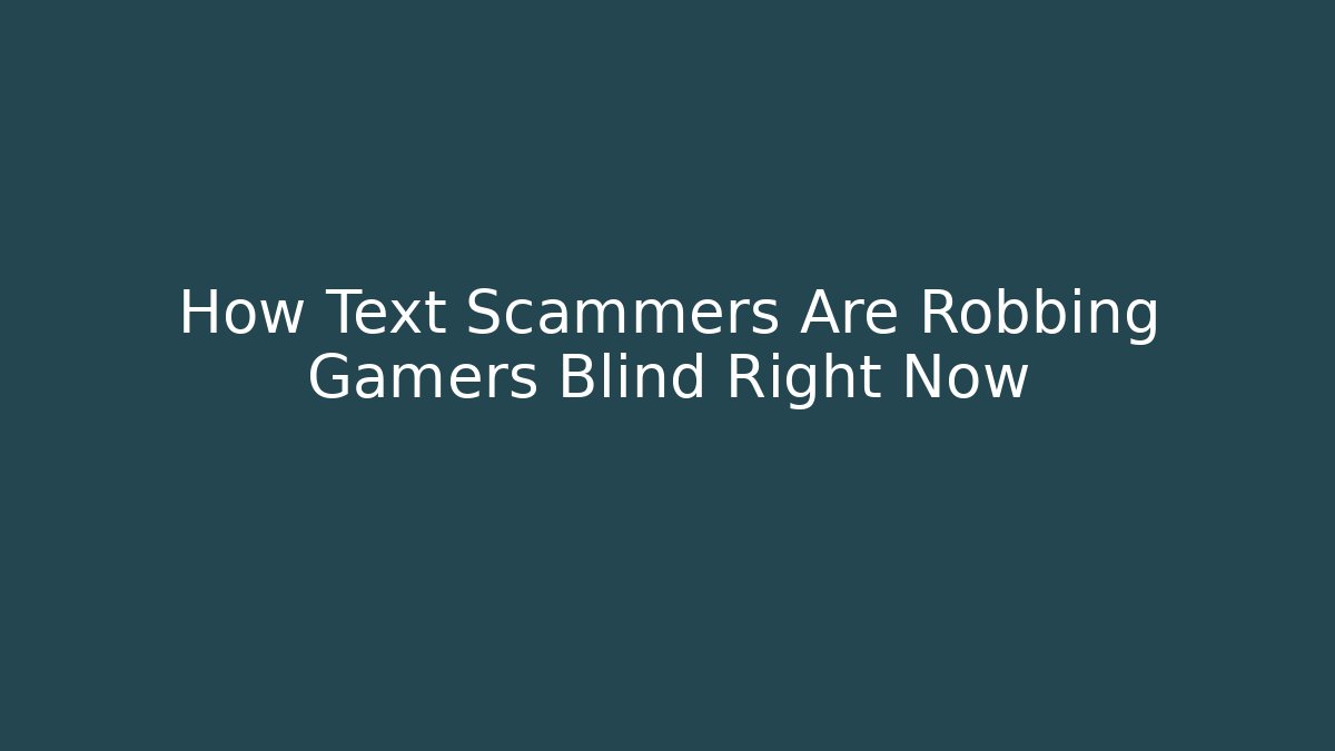 How Text Scammers Are Robbing Gamers Blind Right Now - Create More Assets