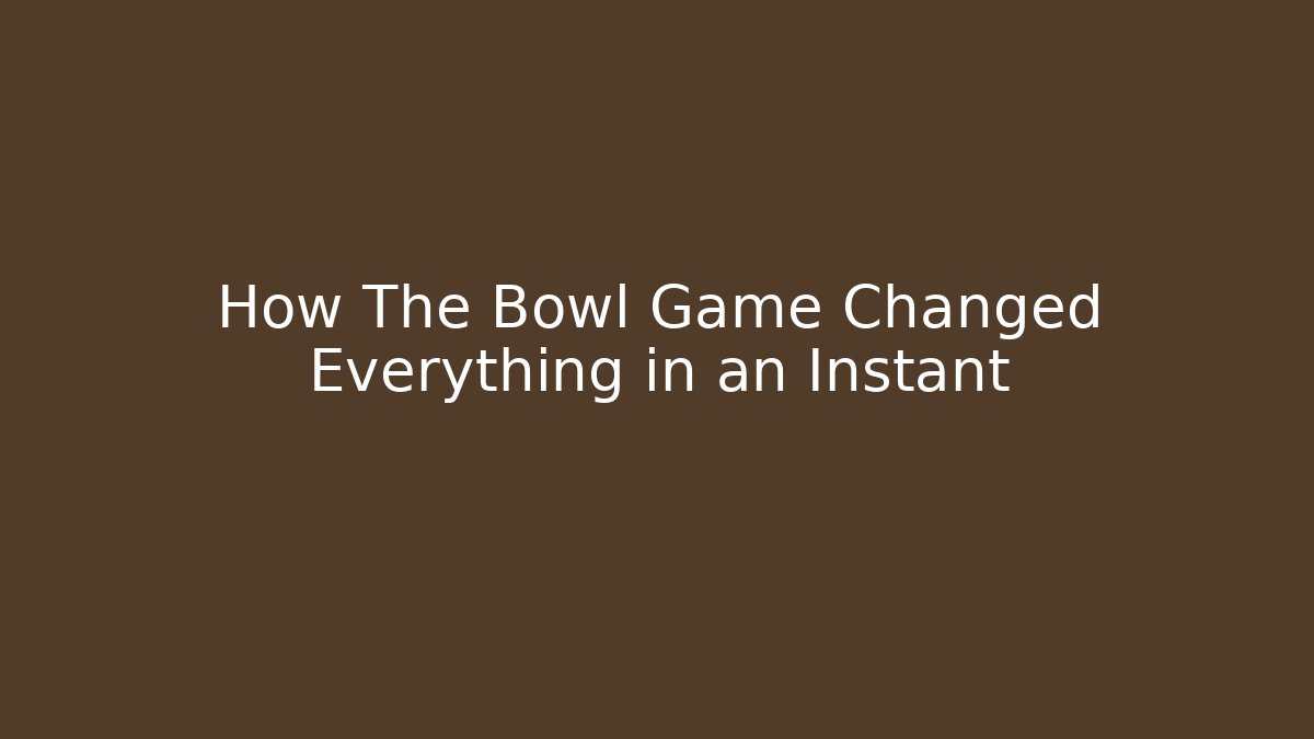 How The Bowl Game Changed Everything in an Instant