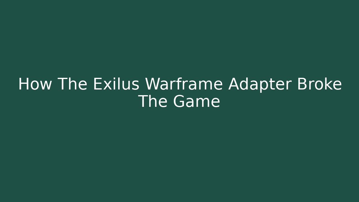 How The Exilus Warframe Adapter Broke The Game - Create More Assets