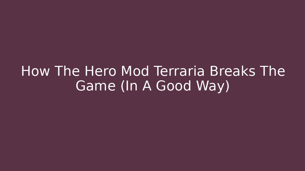 How The Hero Mod Terraria Breaks The Game (In A Good Way)
