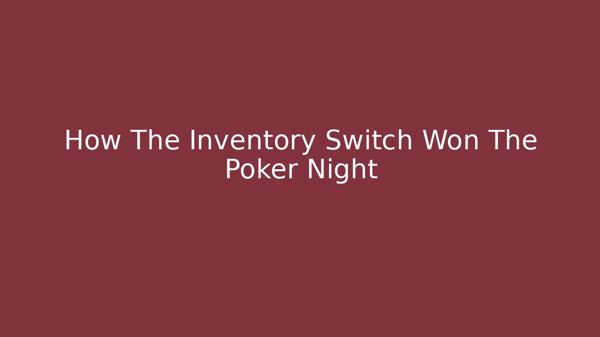 How The Inventory Switch Won The Poker Night - Create More Assets