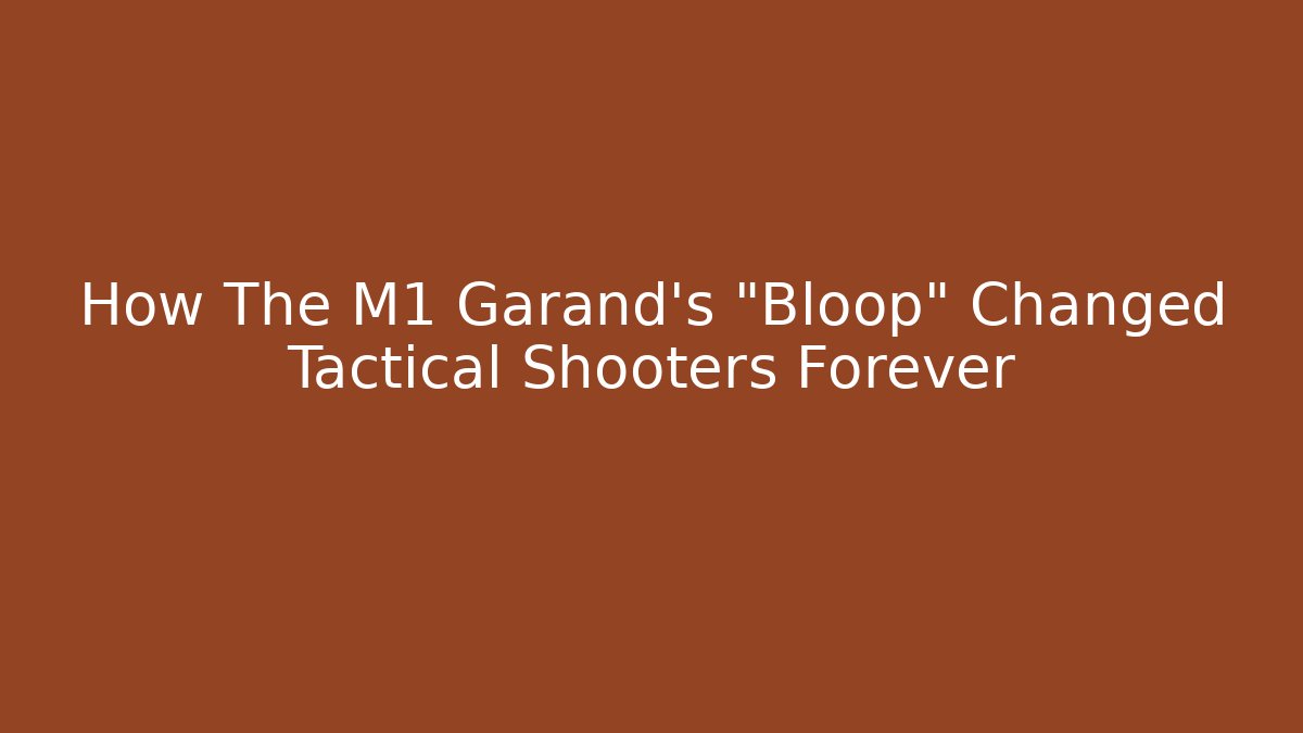 How The M1 Garand's "Bloop" Changed Tactical Shooters Forever - Create More Assets