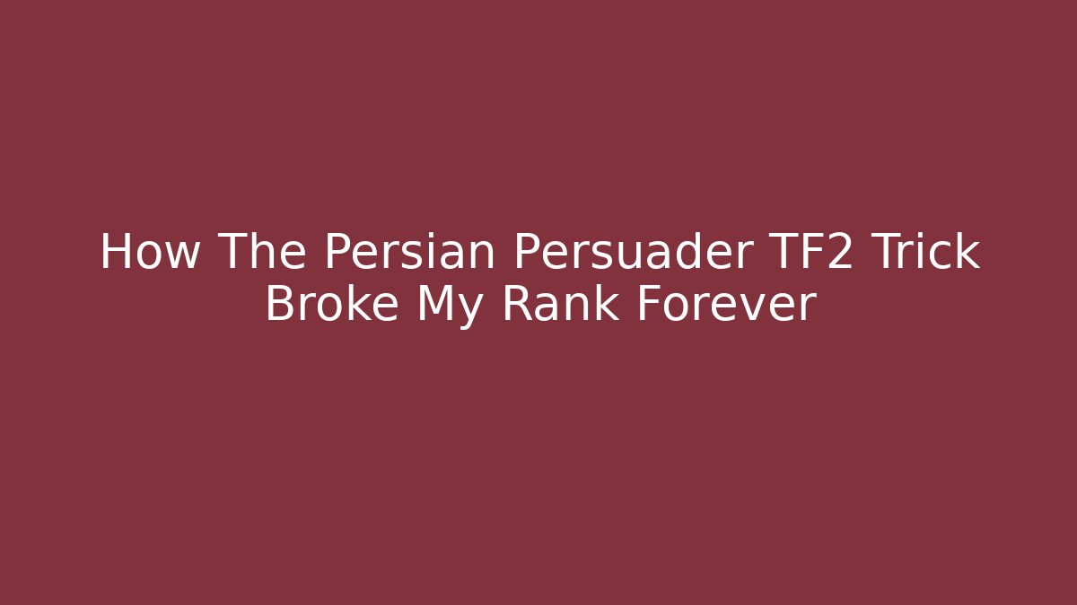 How The Persian Persuader TF2 Trick Broke My Rank Forever