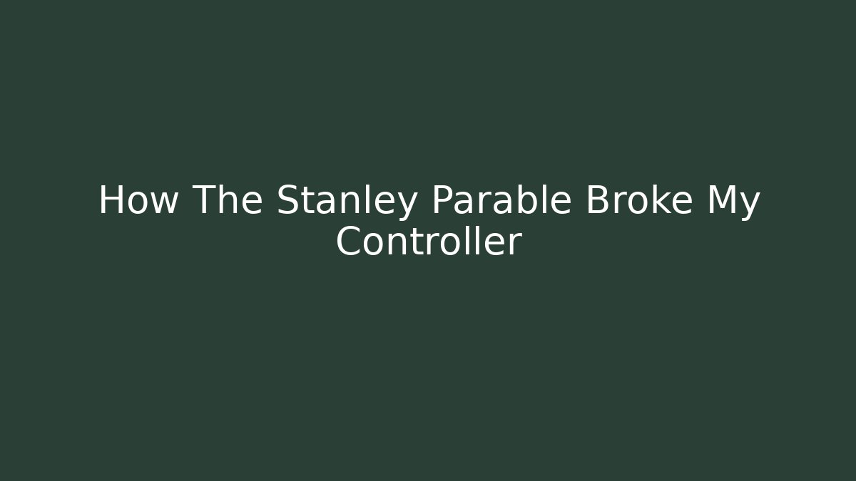 How The Stanley Parable Broke My Controller