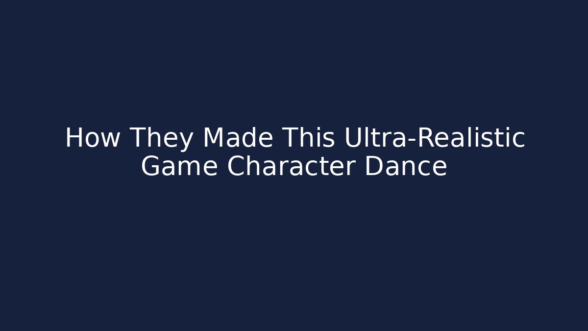 How They Made This Ultra-Realistic Game Character Dance - Create More Assets