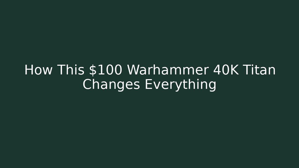 How This $100 Warhammer 40K Titan Changes Everything - Create More Assets