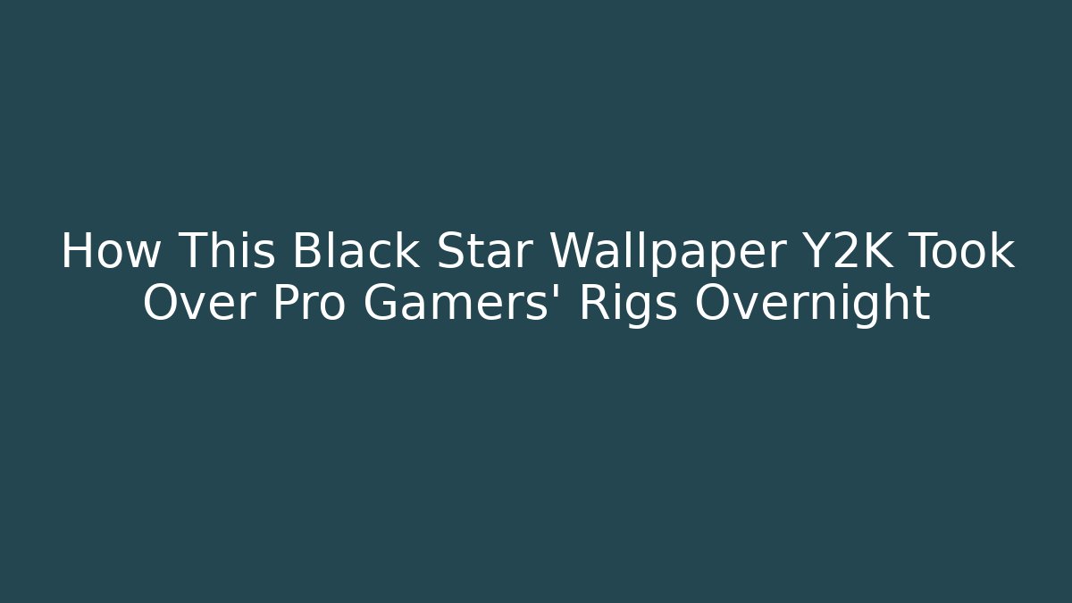 How This Black Star Wallpaper Y2K Took Over Pro Gamers' Rigs Overnight - Create More Assets
